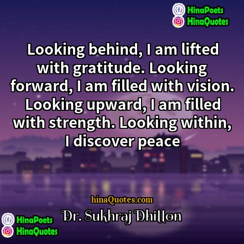 Dr Sukhraj Dhillon Quotes | Looking behind, I am lifted with gratitude.